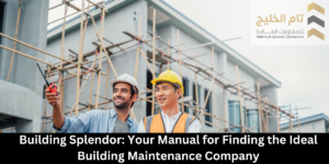 Building Splendor: Your Manual for Finding the Ideal Building Maintenance Company